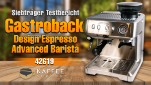 Gastroback 42619 Design Espresso Advanced Barista Testbericht/ Erfahrungsbericht